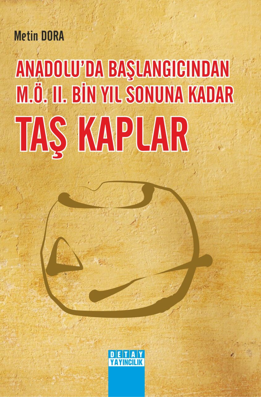 ANADOLU’DA BAŞLANGICINDAN M.Ö. II. BİN YIL SONUNA KADAR TAŞ KAPLAR