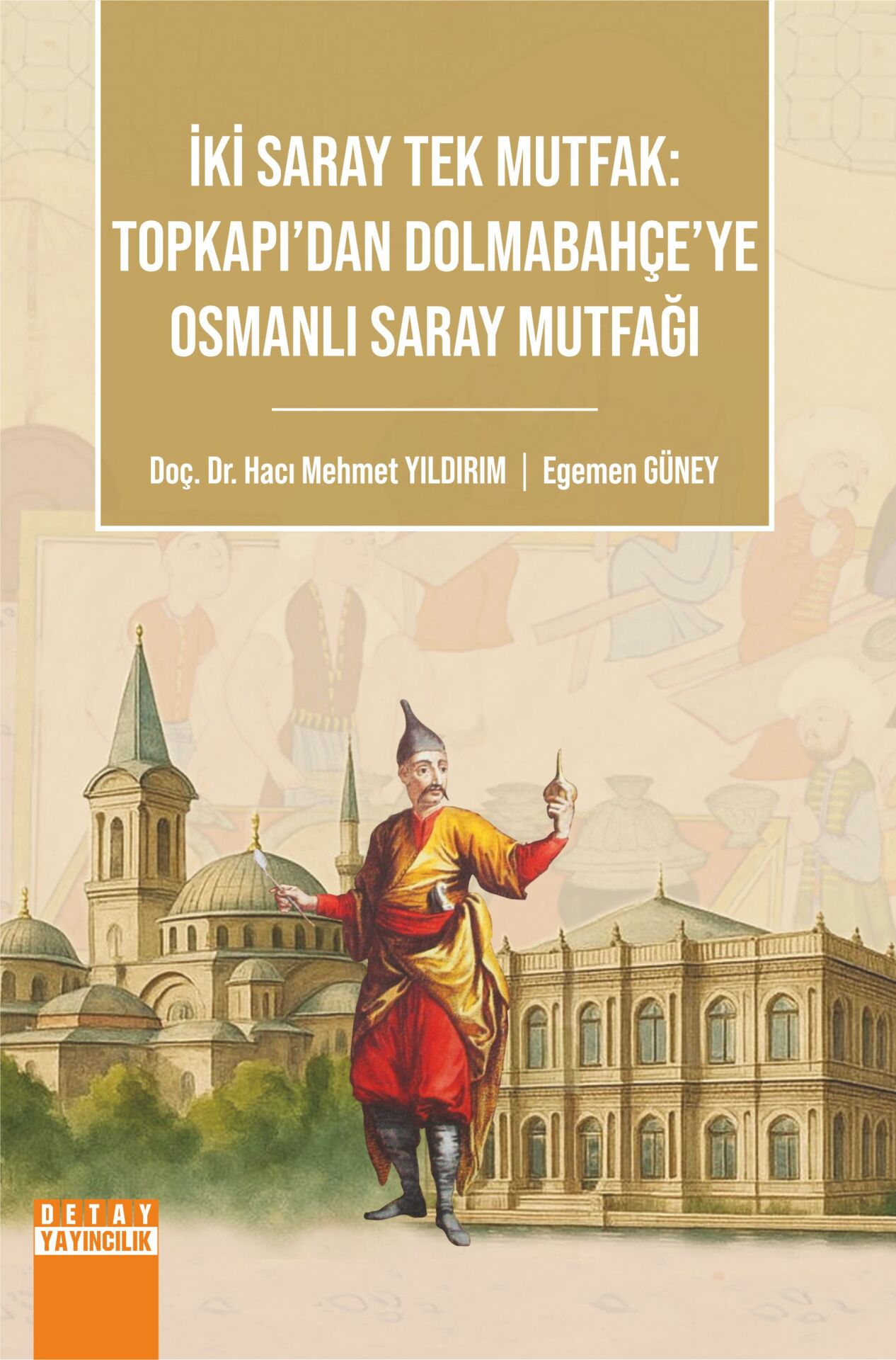 İKİ SARAY TEK MUTFAK: TOPKAPI’DAN DOLMABAHÇE’YE OSMANLI SARAY MUTFAĞI