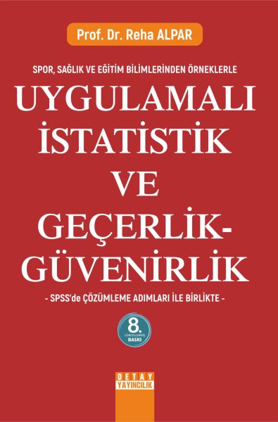 Spor Sağlık Ve Eğitim Bilimlerinden Örneklerle UYGULAMALI İSTATİSTİK VE GEÇERLİK GÜVENİRLİK SPSS de Çözümleme Adımları İle Birlikte