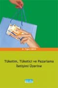 TÜKETİM TÜKETİCİ VE PAZARLAMA İLETİŞİMİ ÜZERİNE