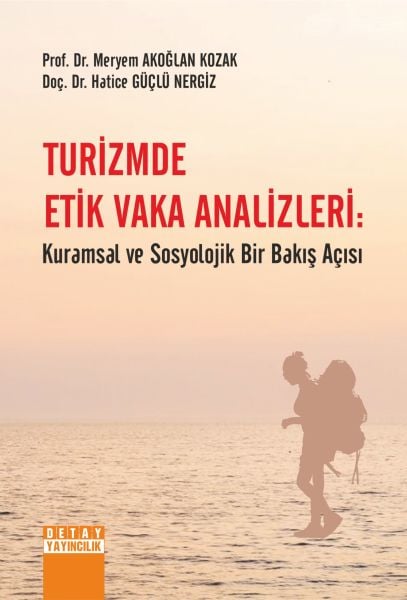 TURİZMDE ETİK VAKA ANALİZLERİ: KURAMSAL VE SOSYOLOJİK BİR BAKIŞ AÇISI