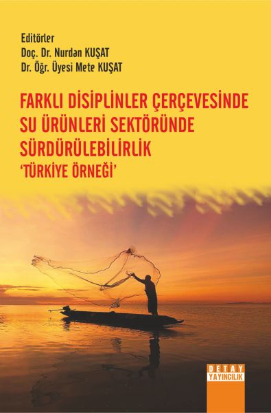 FARKLI DİSİPLİNLER ÇERÇEVESİNDE SU ÜRÜNLERİ SEKTÖRÜNDE SÜRDÜRÜLEBİLİRLİK ‘TÜRKİYE ÖRNEĞİ’
