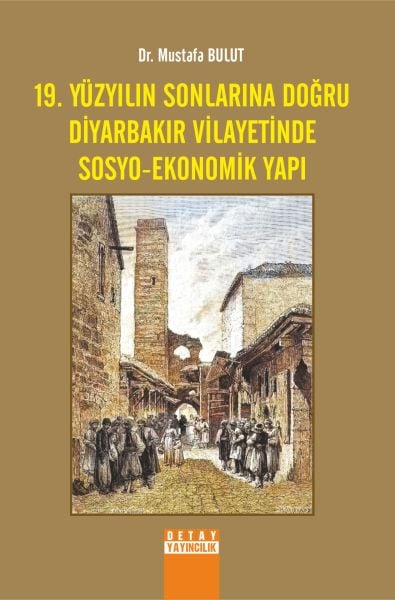 19. YÜZYILIN SONLARINA DOĞRU DİYARBAKIR VİLAYETİNDE SOSYO-EKONOMİK YAPI