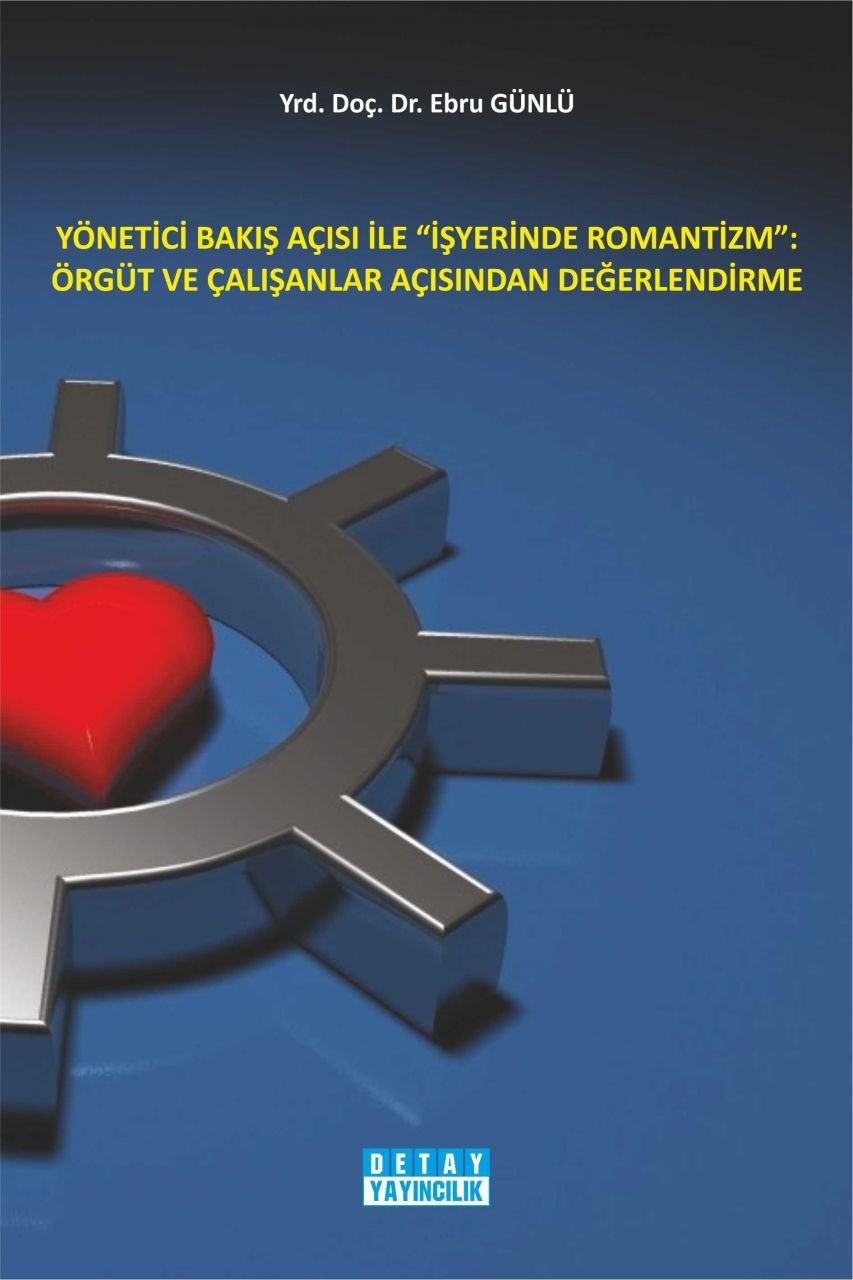 Yönetici Bakış Açısı İle '' İŞYERİNDE ROMANTİZM '' : Örgüt Ve Çalışanlar Açısından Değerlendirme