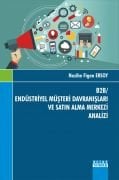 B2B / ENDÜSTRİYEL MÜŞTERİ DAVRANIŞLARI VE SATIN ALMA MERKEZİ ANALİZİ