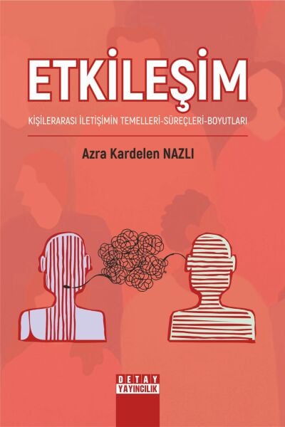 ETKİLEŞİM: KİŞİLERARASI İLETİŞİMİN TEMELLERİ-SÜREÇLERİ-BOYUTLARI