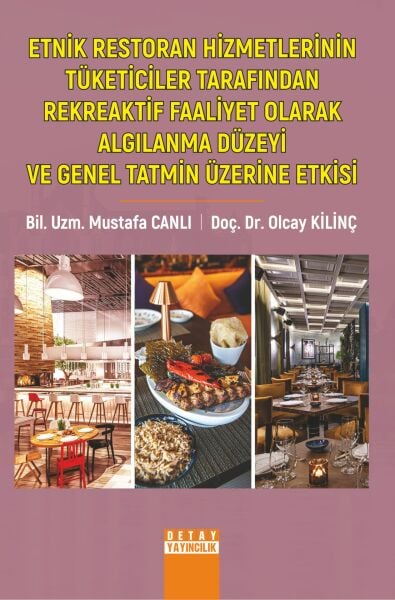 ETNİK RESTORAN HİZMETLERİNİN TÜKETİCİLER TARAFINDAN REKREAKTİF FAALİYET OLARAK ALGILANMA DÜZEYİ VE GENEL TATMİN ÜZERİNE ETKİSİ