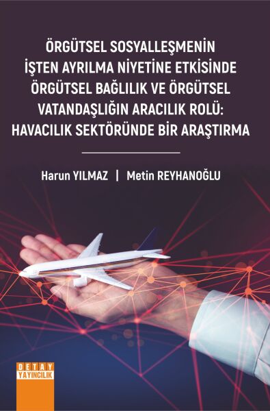 ÖRGÜTSEL SOSYALLEŞMENİN İŞTEN AYRILMA NİYETİNE ETKİSİNDE ÖRGÜTSEL BAĞLILIK VE ÖRGÜTSEL VATANDAŞLIĞIN ARACILIK ROLÜ: HAVACILIK SEKTÖRÜNDE BİR ARAŞTIRMA