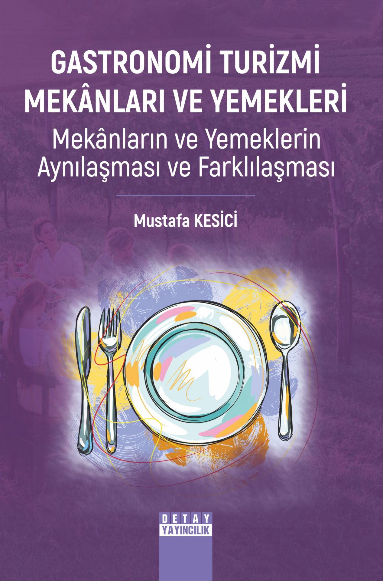 GASTRONOMİ TURİZMİ MEKÂNLARI VE YEMEKLERİ Mekânların ve Yemeklerin Aynılaşması ve Farklılaşması