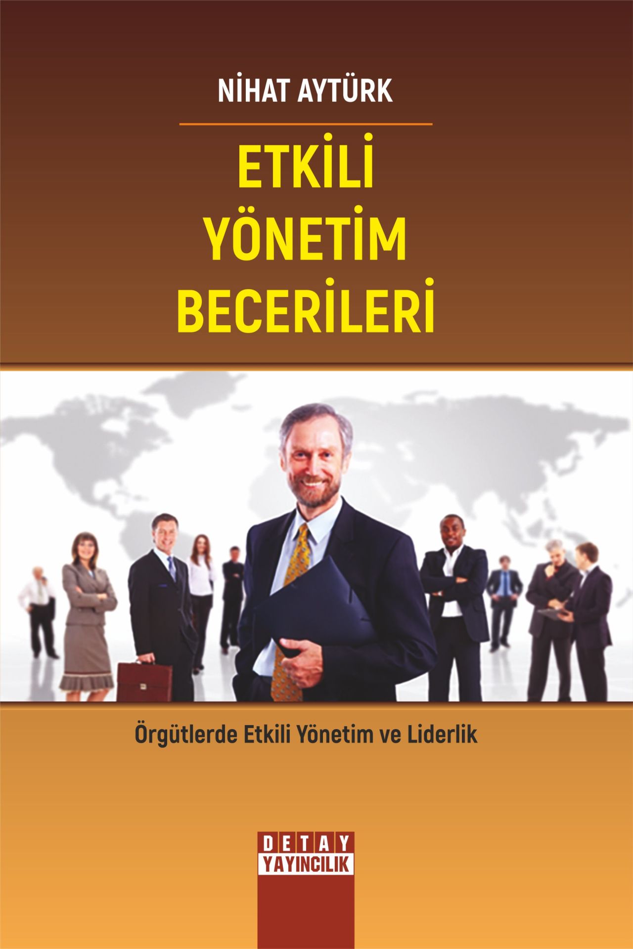 ETKİLİ YÖNETİM BECERİLERİ Örgütlerde Etkili Yönetim ve Liderlik