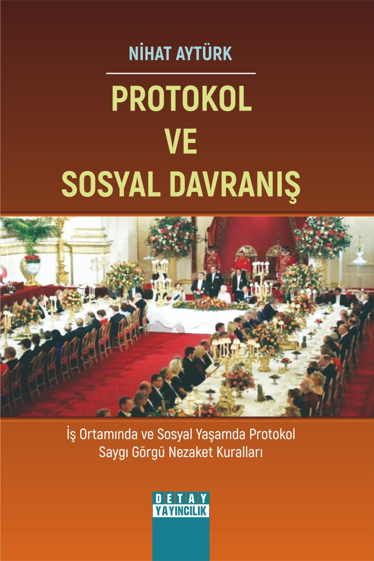PROTOKOL VE SOSYAL DAVRANIŞ İş Ortamında ve Sosyal Yaşamda Protokol Saygı Görgü Nezaket Kuralları