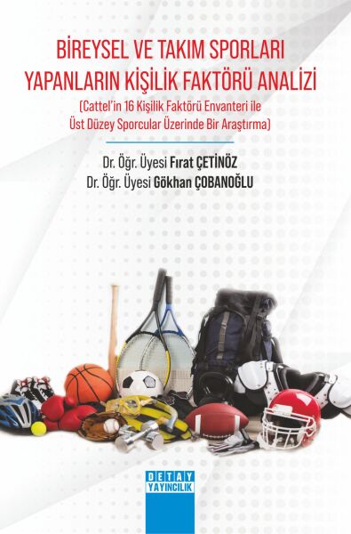 BİREYSEL VE TAKIM SPORLARI YAPANLARIN KİŞİLİK FAKTÖRÜ ANALİZİ (Cattel’in 16 Kişilik Faktörü Envanteri ile Üst Düzey Sporcular Üzerinde Bir Araştırma)