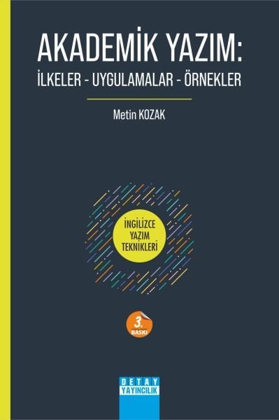 AKADEMİK YAZIM: İLKELER - UYGULAMALAR - ÖRNEKLER
