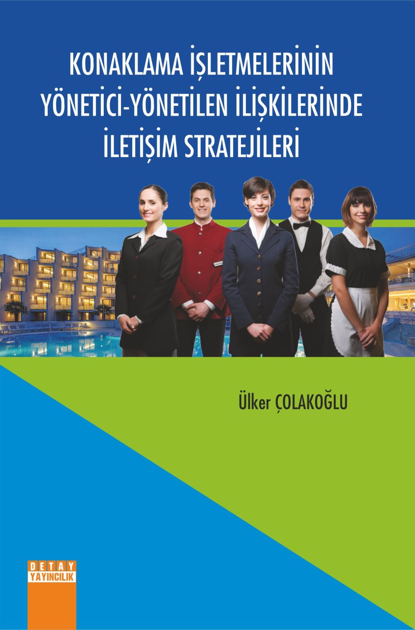 KONAKLAMA İŞLETMELERİNİN YÖNETİCİ - YÖNETİLEN İLİŞKİLERİNDE İLETİŞİM STRATEJİLERİ