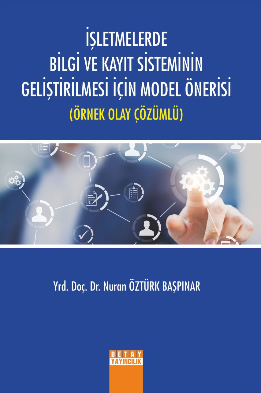 İŞLETMELERDE BİLGİ VE KAYIT SİSTEMİNİN GELİŞTİRİLMESİ İÇİN MODEL ÖNERİSİ ( ÖRNEK OLAY ÇÖZÜMLÜ )