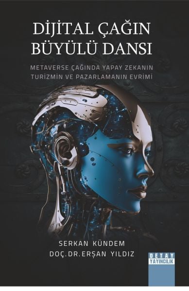 DİJİTAL ÇAĞIN BÜYÜLÜ DANSI: METAVERSE ÇAĞINDA YAPAY ZEKANIN TURİZMİN VE PAZARLAMANIN EVRİMİ