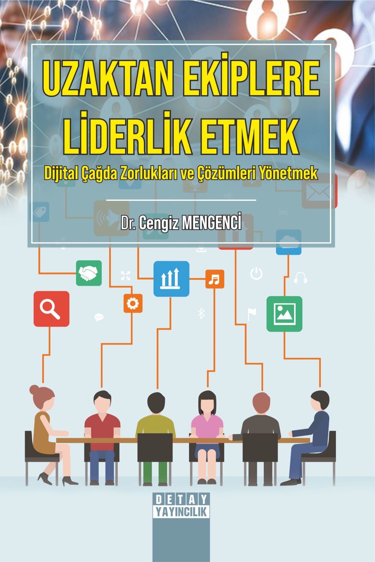 UZAKTAN EKİPLERE LİDERLİK ETMEK Dijital Çağda Zorlukları ve Çözümleri Yönetmek
