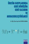 ÜRETİM KAYIPLARINDA GERİ DÖNÜŞÜM GERİ KAZANIM VE MUHASEBELEŞTİRİLMESİ
