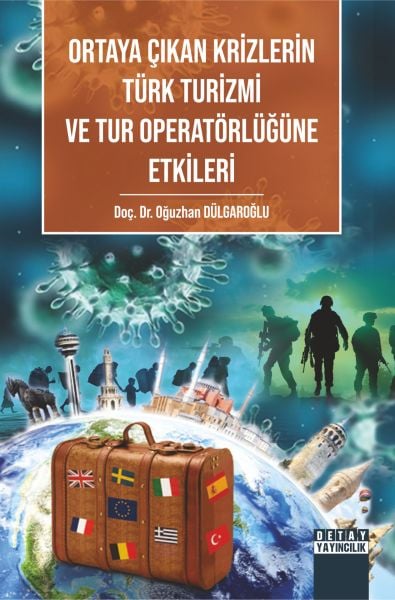 ORTAYA ÇIKAN KRİZLERİN TÜRK TURİZMİ VE TUR OPERATÖRLÜĞÜNE ETKİLERİ