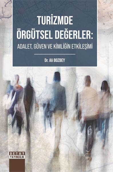 TURİZMDE ÖRGÜTSEL DEĞERLER: ADALET, GÜVEN VE KİMLİĞİN ETKİLEŞİMİ