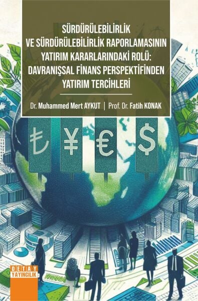 SÜRDÜRÜLEBİLİRLİK VE SÜRDÜRÜLEBİLİRLİK RAPORLAMASININ YATIRIM KARARLARINDAKİ ROLÜ: DAVRANIŞSAL FİNANS PERSPEKTİFİNDEN YATIRIM TERCİHLERİ