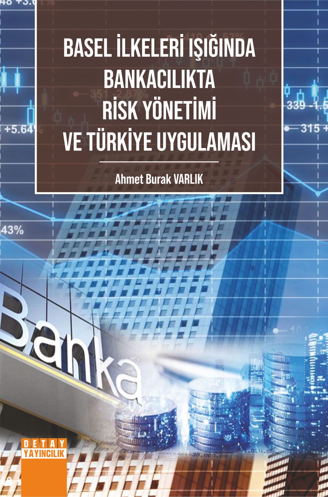 BASEL İLKELERİ IŞIĞINDA BANKACILIKTA RİSK YÖNETİMİ  VE TÜRKİYE UYGULAMASI