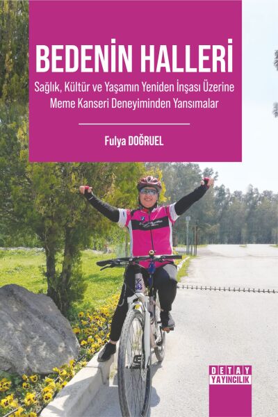 BEDENİN HALLERİ Sağlık, Kültür ve Yaşamın Yeniden İnşası Üzerine Meme Kanseri Deneyiminden Yansımalar