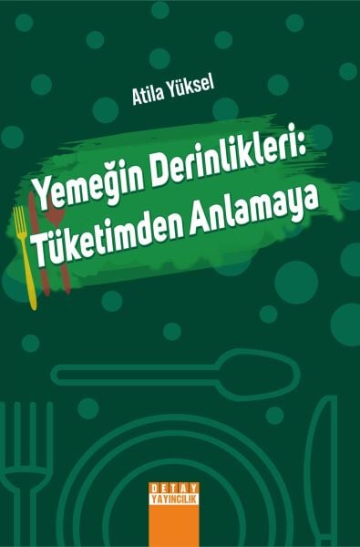 YEMEĞİN DERİNLİKLERİ: TÜKETİMDEN ANLAMAYA