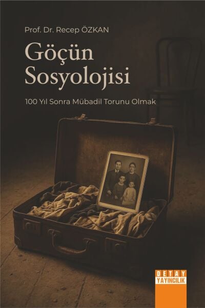 GÖÇÜN SOSYOLOJİSİ 100 YIL SONRA MÜBADİL TORUNU OLMAK