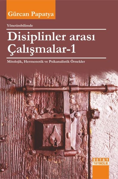 YÖNETİMBİLİMDE DİSİPLİNLER ARASI ÇALIŞMALAR-1 MİTOLOJİK, HERMENOTİK VE PSİKANALİSTİK ÖRNEKLER