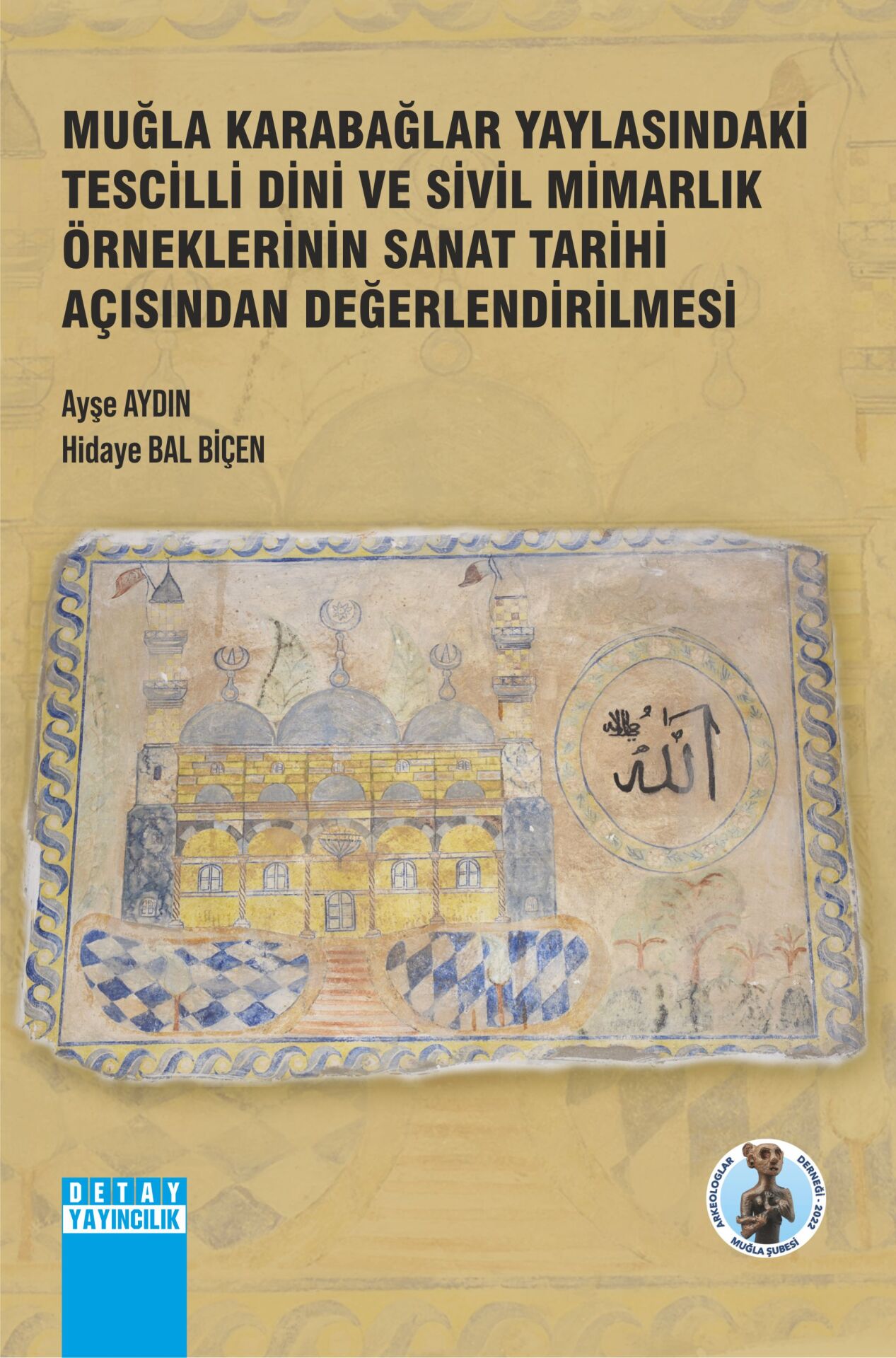 MUĞLA KARABAĞLAR YAYLASINDAKİ TESCİLLİ DİNİ VE SİVİL MİMARLIK ÖRNEKLERİNİN SANAT TARİHİ AÇISINDAN DEĞERLENDİRİLMESİ