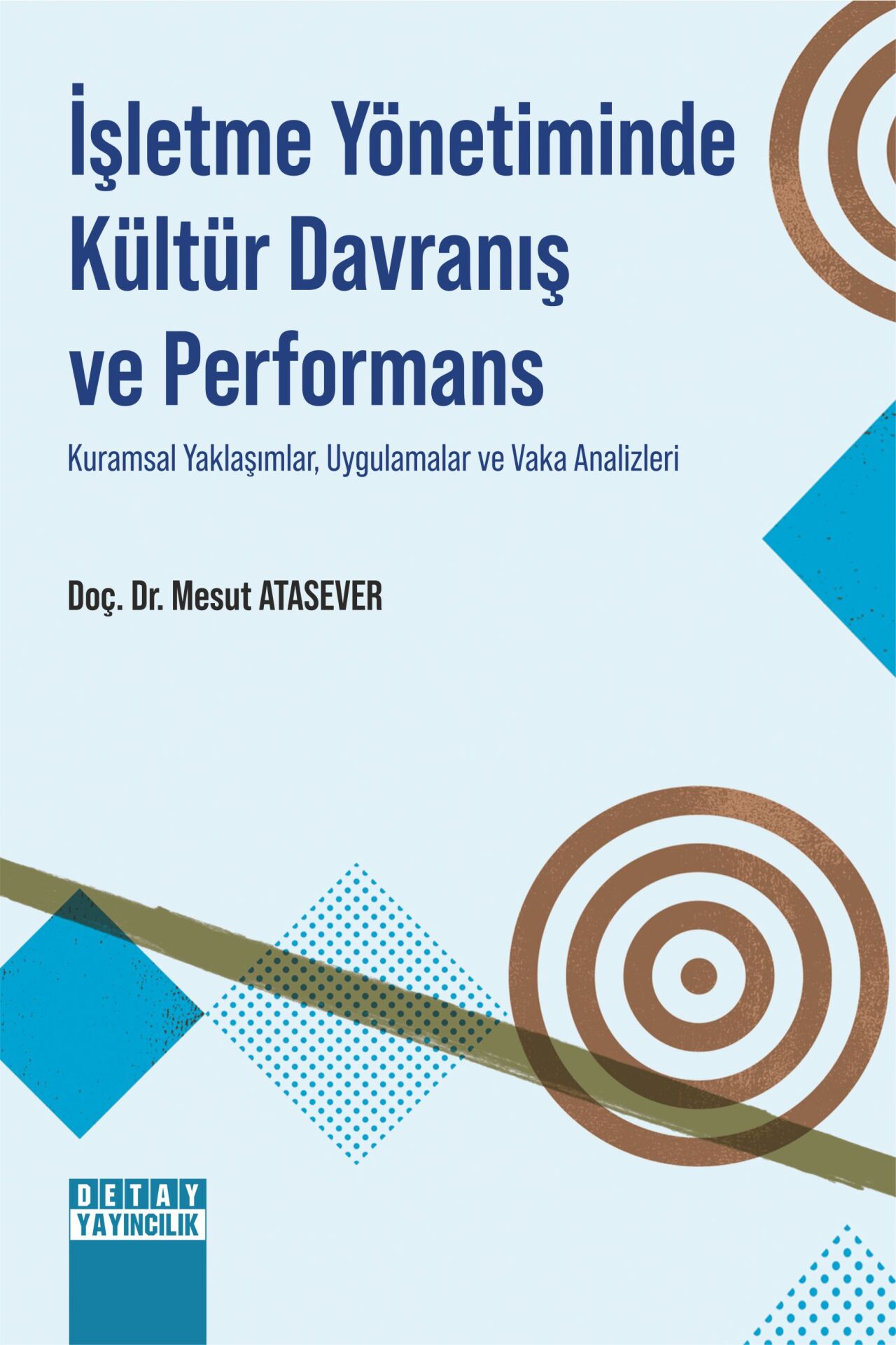 İŞLETME YÖNETİMİNDE KÜLTÜR DAVRANIŞ VE PERFORMANS (Kuramsal Yaklaşımlar, Uygulamalar ve Vaka Analizleri)