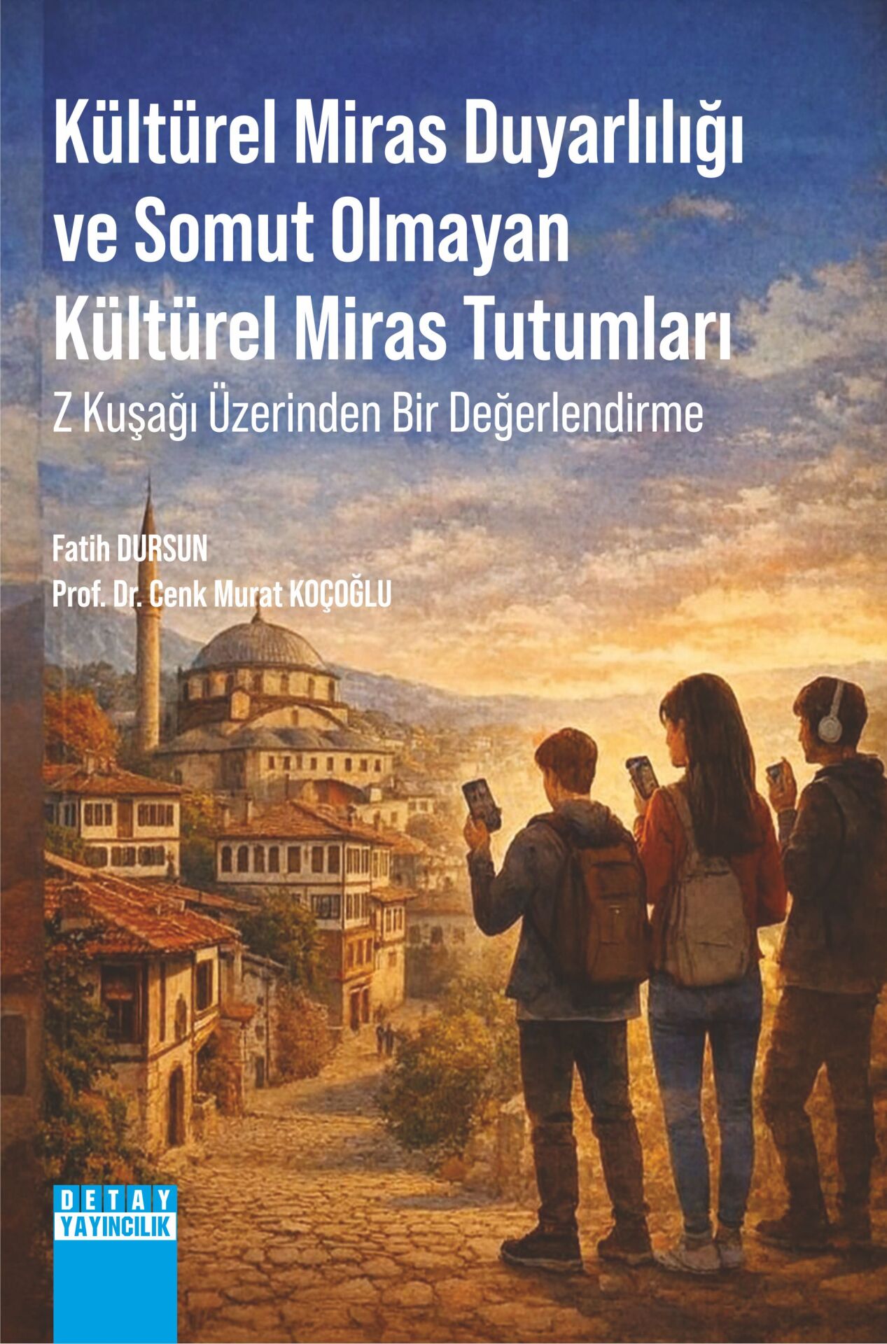KÜLTÜREL MİRAS DUYARLILIĞI VE SOMUT OLMAYAN KÜLTÜREL MİRAS TUTUMLARI Z KUŞAĞI ÜZERİNDEN BİR DEĞERLENDİRME
