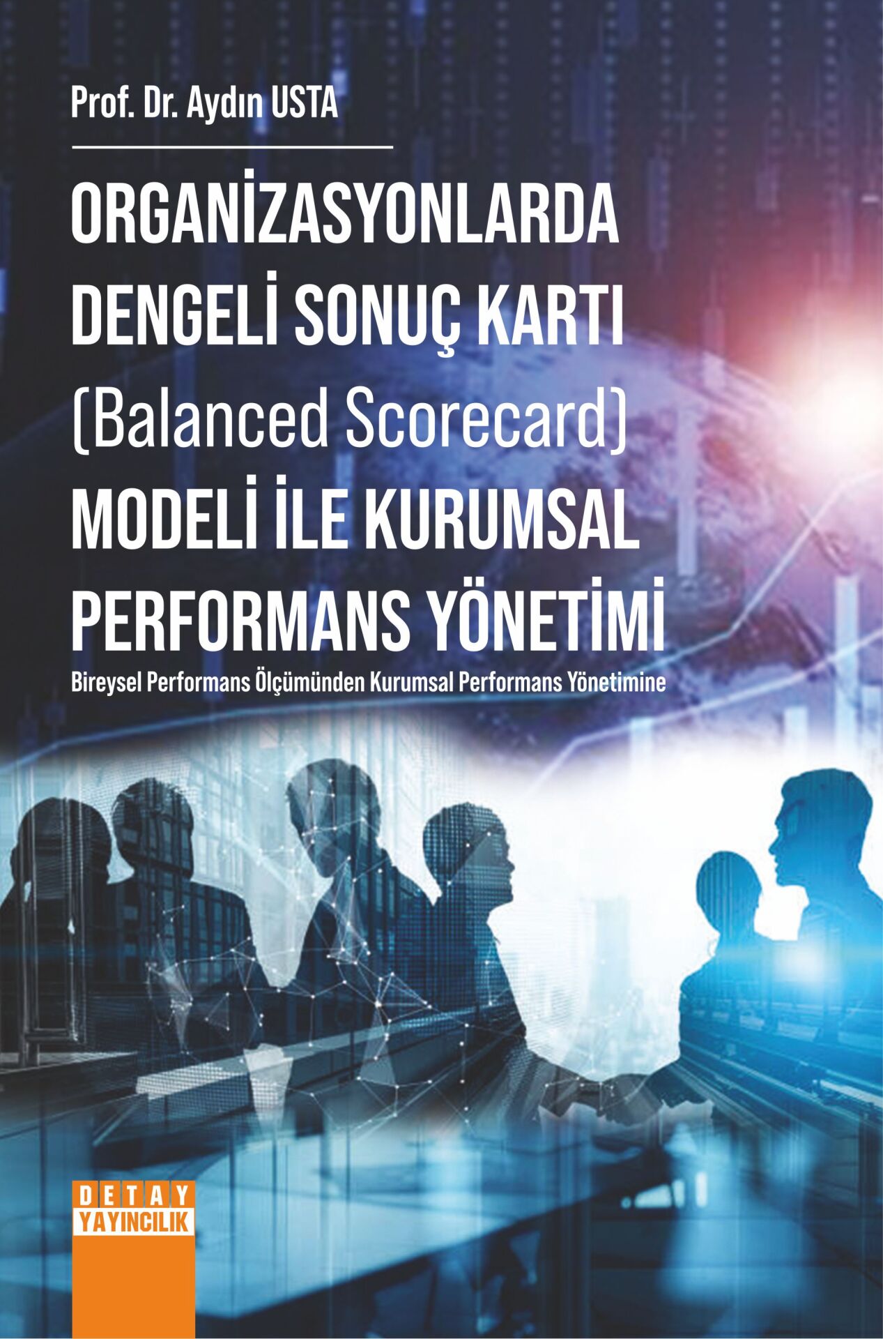 ORGANİZASYONLARDA DENGELİ SONUÇ KARTI (Balanced Scorecard) MODELİ İLE KURUMSAL PERFORMANS YÖNETİMİ (Bireysel Performans Ölçümünden Kurumsal Performans Yönetimine