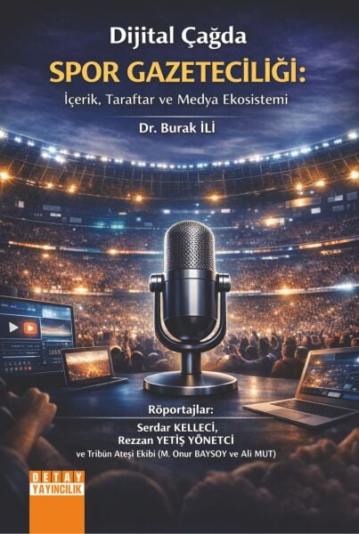 DİJİTAL ÇAĞDA SPOR GAZETECİLİĞİ: İÇERİK, TARAFTAR VE MEDYA EKOSİSTEMİ