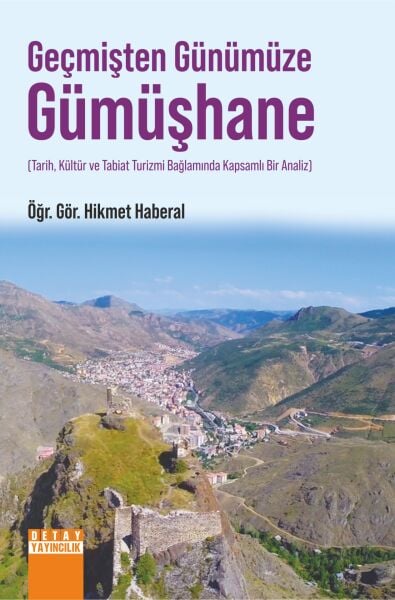 GEÇMİŞTEN GÜNÜMÜZE GÜMÜŞHANE (TARİH, KÜLTÜR VE TABİAT TURİZMİ BAĞLAMINDA KAPSAMLI BİR ANALİZ)
