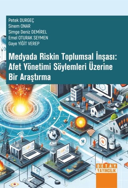 MEDYADA RİSKİN TOPLUMSAL İNŞASI: AFET YÖNETİMİ SÖYLEMLERİ ÜZERİNE BİR ARAŞTIRMA