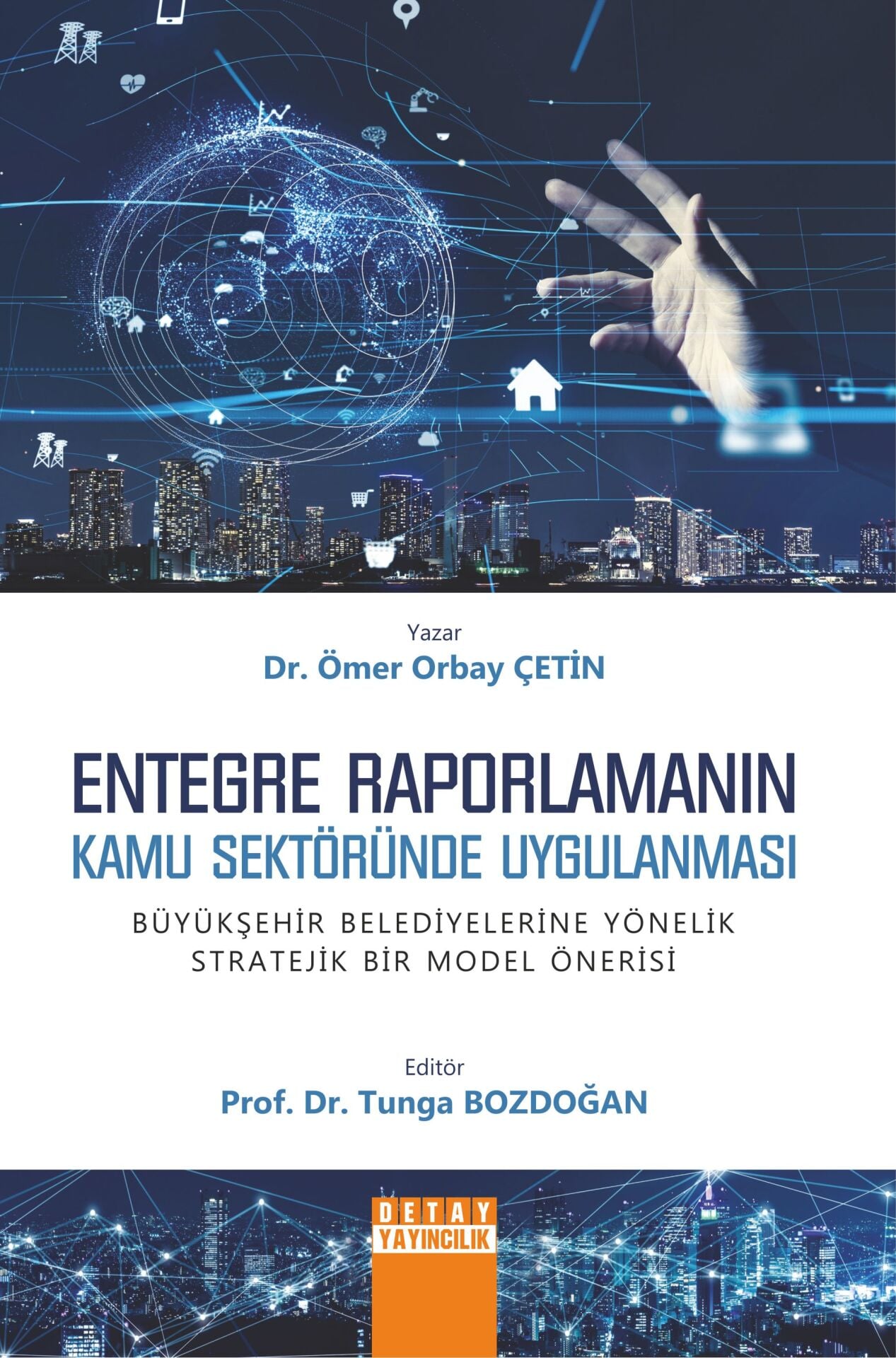 ENTEGRE RAPORLAMANIN KAMU SEKTÖRÜNDE UYGULANMASI BÜYÜKŞEHİR BELEDİYELERİNE YÖNELİK STRATEJİK BİR MODEL ÖNERİSİ