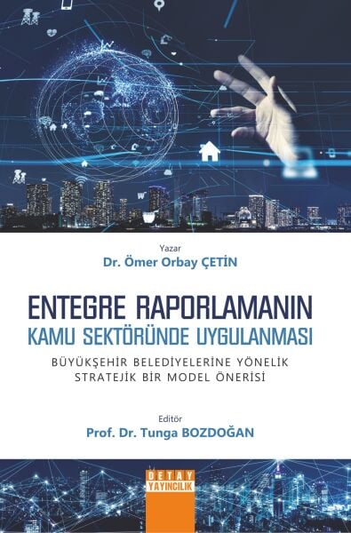 ENTEGRE RAPORLAMANIN KAMU SEKTÖRÜNDE UYGULANMASI BÜYÜKŞEHİR BELEDİYELERİNE YÖNELİK STRATEJİK BİR MODEL ÖNERİSİ