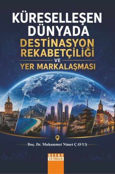 KÜRESELLEŞEN DÜNYADA DESTİNASYON REKABETÇİLİĞİ VE YER MARKALAŞMASI