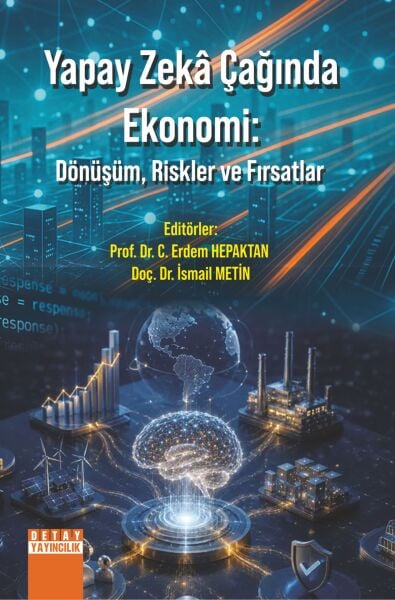 YAPAY ZEKÂ ÇAĞINDA EKONOMİ: DÖNÜŞÜM, RİSKLER VE FIRSATLAR