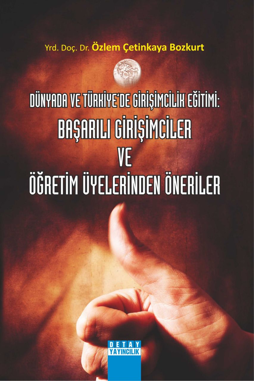 Dünyada Ve Türkiye'de Girişimcilik Eğitimi : BAŞARILI GİRİŞİMCİLER VE ÖĞRETİM ÜYELERİNDEN ÖNERİLER