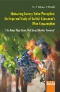 Measuring Luxury Value Perception: An Empirical Study of Turkish Consumer's Wine Consumption Lüks Değer Algısı ölçme: Türk Şarap Tüketicisi Davranışı