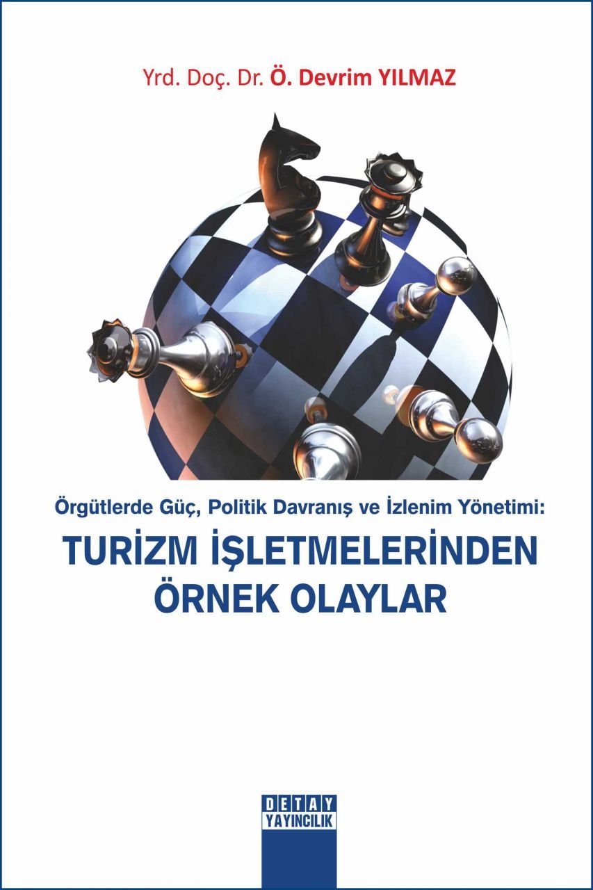 Örgütlerde Güç Politik Davranış Ve İzlenim Yönetimi : TURİZM İŞLETMELERİNDE ÖRNEK OLAYLAR