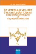 ÖZ YETERLİLİK VE LİDER ÜYE ETKİLEŞİMİ İLİŞKİSİ : Göze Girme Davranışları ve Güç Mesafesinin Etkisi
